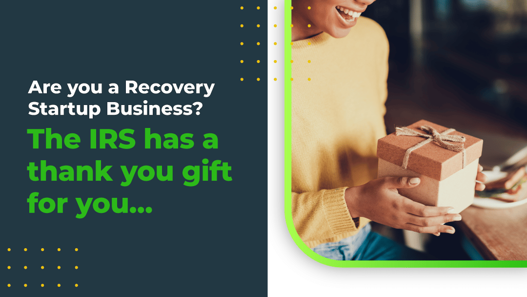 Are you a Recovery Startup Business? The IRS has a thank you gift for you…