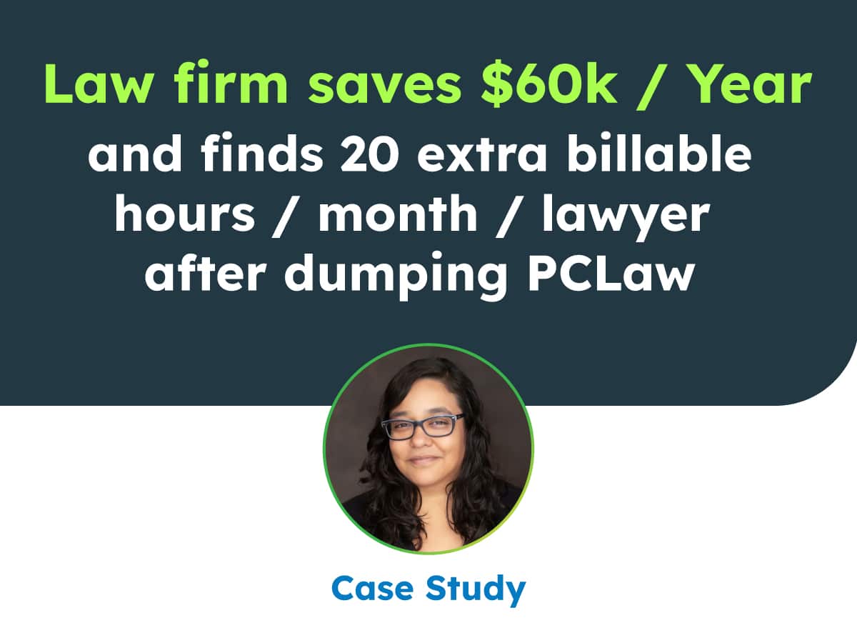 Law firm saves $60K/Year and finds 20 extra billable hours / month per lawyer after dumping PCLaw