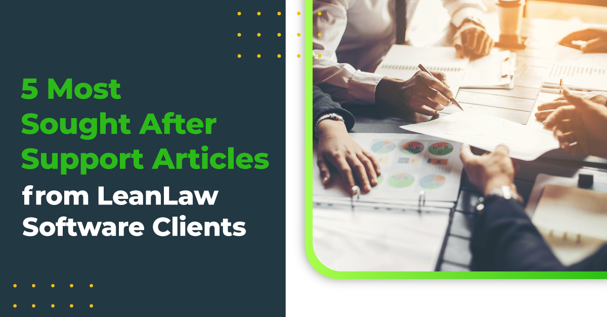5 Most Sought After Support Articles from LeanLaw Software Clients