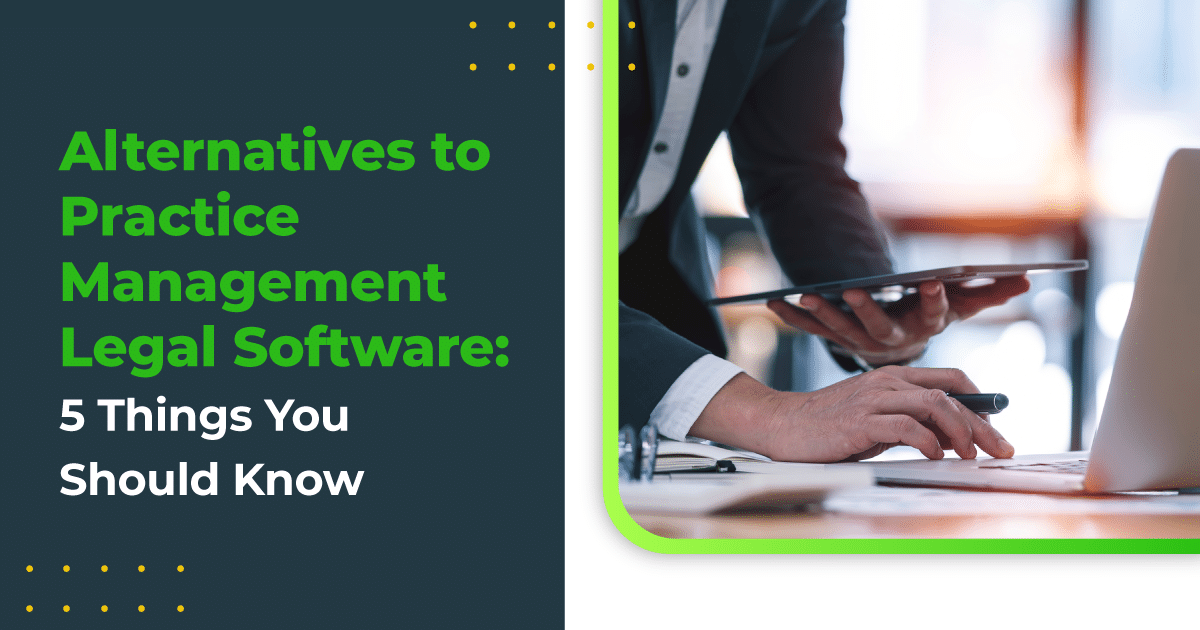 Alternatives to Practice Management Legal Software: 5 Things You Should Know.
