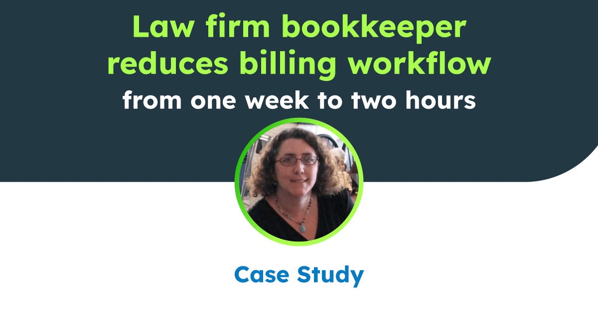 Law firm bookkeeper reduces billing workflow from one week to two hours