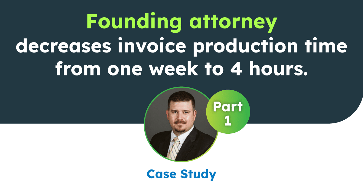 Founding attorney decreases invoice production time from one week to 4 hours.