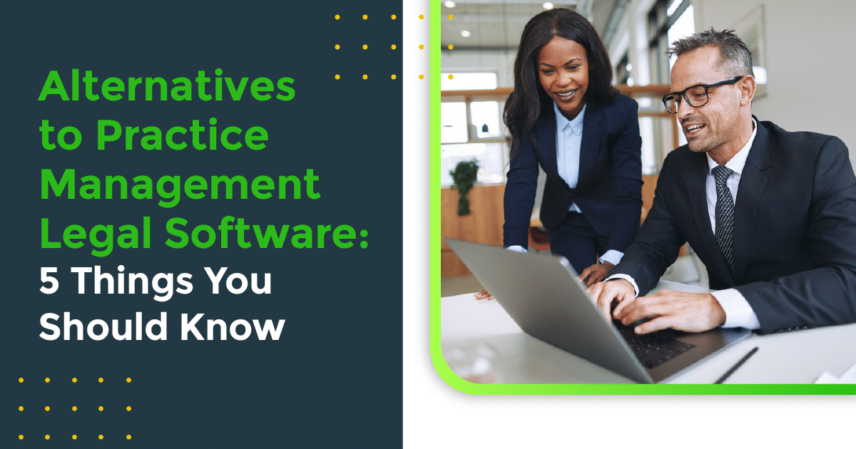 Alternatives to Practice Management Legal Software: 5 Things You Should Know