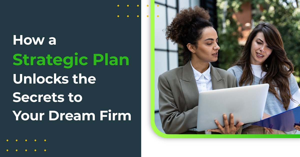 How a Strategic Plan Unlocks the Secrets to Your Dream Firm