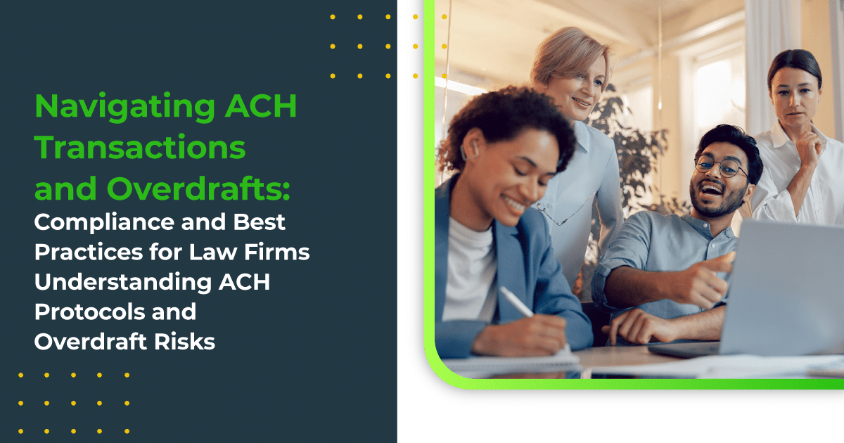 Navigating ACH Transactions and Overdrafts: Compliance and Best Practices for Law Firms Understanding ACH Protocols and Overdraft Risks