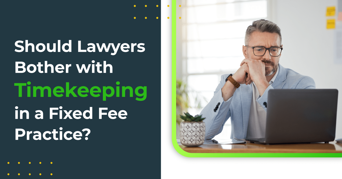 Should Lawyers Bother with Timekeeping in a Fixed Fee Practice?