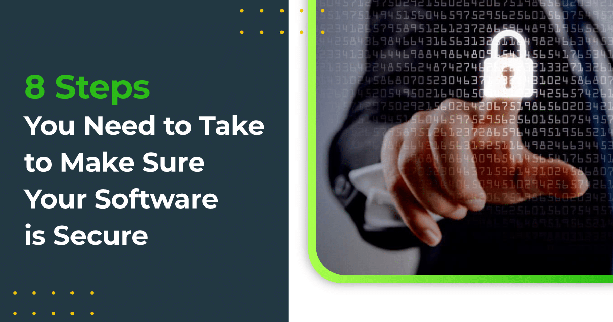 8 Steps You Need to Take to Make Sure Your Software is Secure