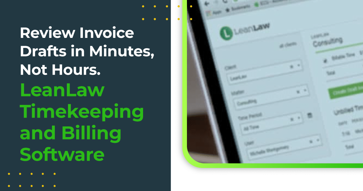 Review Invoice Drafts in Minutes, Not Hours. LeanLaw Timekeeping and Billing Software