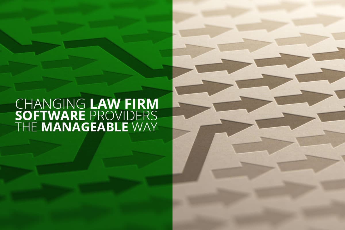 Changing law firm software providers the manageable way
