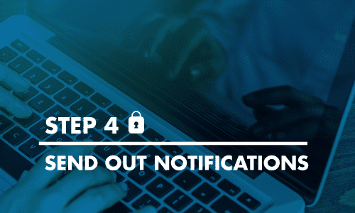Step 4 Send Out Notifications - 5 Immediate Steps To Take When Your Online Law Firm Security Has Been Breached